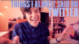 Things I Almost Said On Twitter