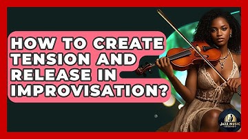 How To Create Tension And Release In Improvisation? - Jazz Music Legends
