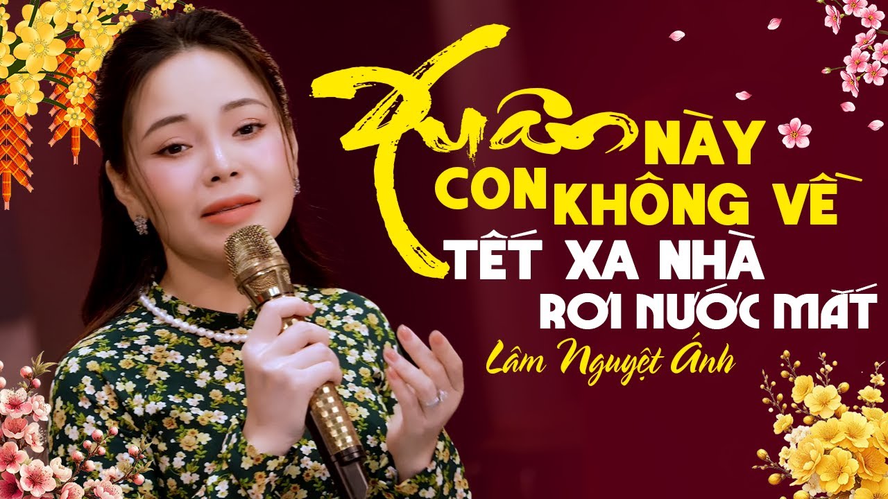 XUÂN NÀY CON KHÔNG VỀ Lâm Nguyệt Ánh 🌸 Nhạc Xuân Hải Ngoại 2026 TẾT XA NHÀ RƠI NƯỚC MẮT