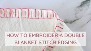 How to Embroider a Double Blanket Stitch Edging | Easy Hand Embroidery Tutorial