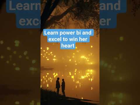 Power Bi and Excel is the way to win her heart