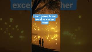 Power Bi and Excel is the way to win her heart