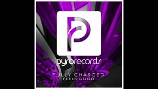 Fully Charge (UK) - Feels Good [PYRO RECORDS] (OUT NOW!)