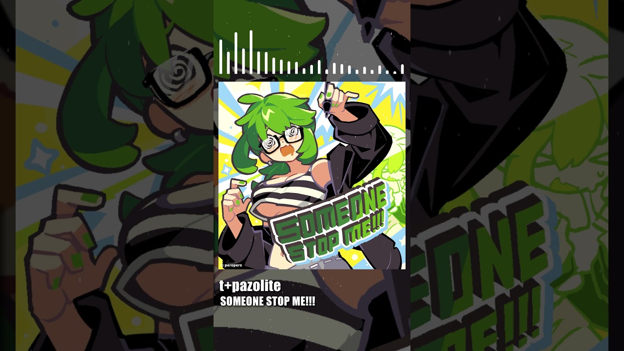 t+pazolite - SOMEONE STOP ME!!!【Muse Dash】 