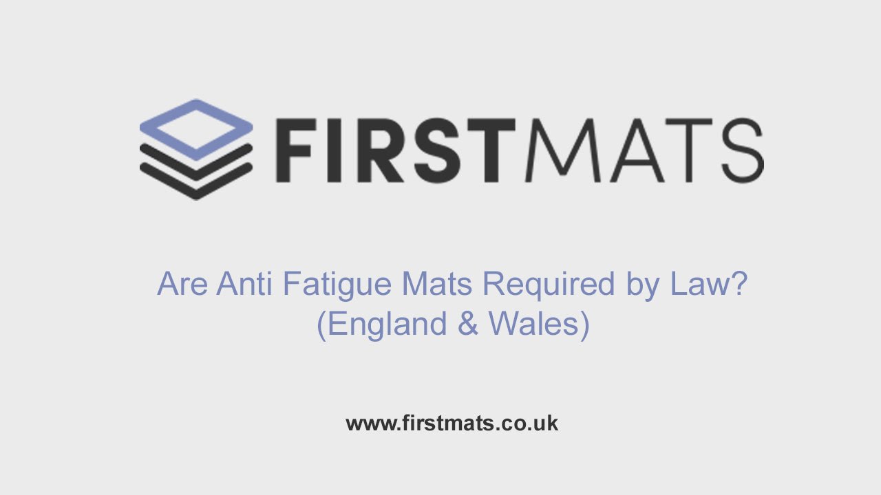 Are AntiFatigue Mats Required by Law? (England & Wales) First Mats