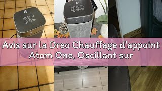Avis sur la Dreo Chauffage d'appoint Atom One, Oscillant sur 70°, Électrique, Radiateur céramique PT
