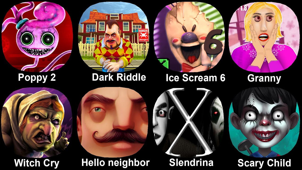 Poppy Playtime 2, Dark Riddle, Ice Scream 6, Granny, Witch Cry, Hello Neighbor, Slendrina, Scary Chi