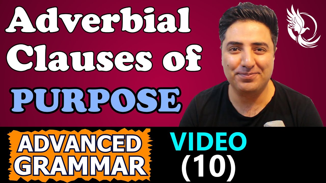 VIDEO (10)- Adverbial Clauses of Purpose (Advanced Grammar)