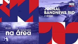 | AO VIVO | Jornal BandNews Rio - 1ª Edição e BandNews Na Área (15/05/24)