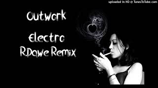 Outwork - Electro (R.Dawe Remix) 2023