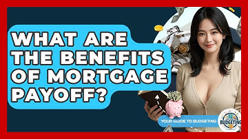 What Are The Benefits Of Mortgage Payoff? - Your Guide to Budgeting
