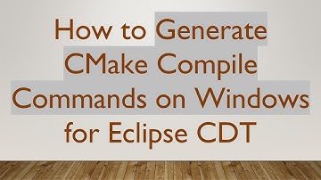 How to Generate CMake Compile Commands on Windows for Eclipse CDT