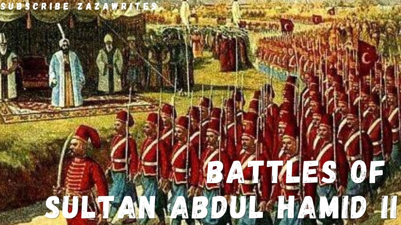Battles of sultan Abdul HAMID ii Conflicts in sultan Abdul HAMID ii era The ottoman Empire