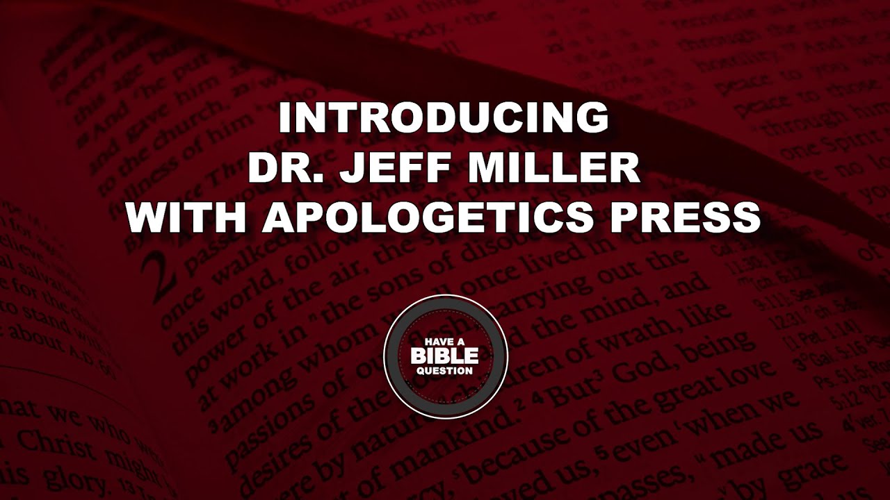 Introducing Dr. Jeff Miller With Apologetics Press