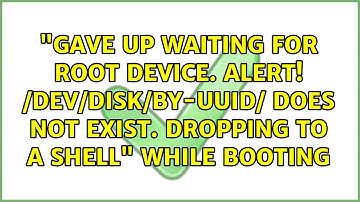"Gave Up waiting for root device. Alert! /dev/disk/by-uuid/ does not exist. Dropping to a shell"...
