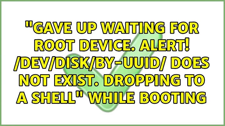 "Gave Up waiting for root device. Alert! /dev/disk/by-uuid/ does not exist. Dropping to a shell"...