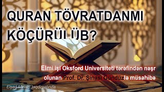 Quran Tövratdanmı köçürülüb? İslam və digər dinlər... Məşhur dinlər tarixçisiylə müsahibə...