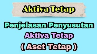 Penjelasan Penyusutan Aktiva Tetap ( Aset Tetap )