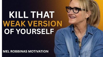 KILL THE WEAK VERSION OF YOU AND REBUILD YOURSELF | Mel Robbins MOTIVATIONAL SPEECH