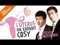 STEEVEN ET CHRISTOPHER - L&#39;utérus, un endroit cosy ?