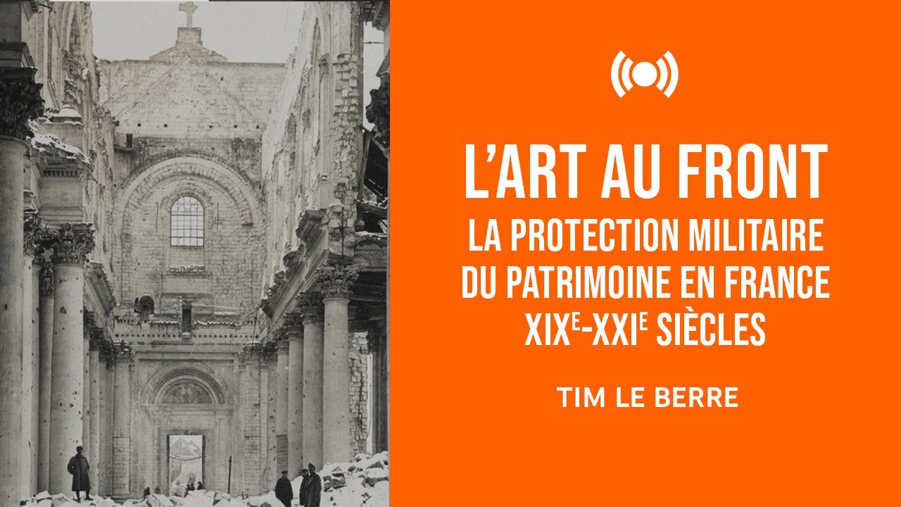 Tim Le Berre – L’art au front. La protection militaire du patrimoine en France, XIXe-XXIe siècles