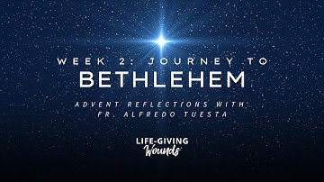 Week 2 Advent Reflection: Journey to Bethlehem 2025