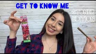 GET TO KNOW ME | STONER EDITION