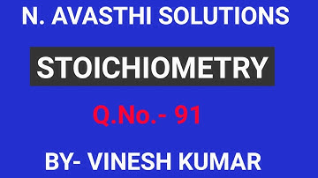 N AVASTHI SOLUTIONS |  STOICHIOMETRY | Q.No. 91