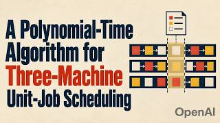 A Polynomial-Time Algorithm for Three-Machine Unit-Job Scheduling — OpenAI in 11 minutes