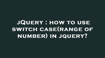 jQuery : how to use switch case(range of number) in jquery?
