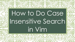 How to Do Case Insensitive Search in Vim
