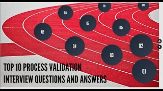 Top 10 Process Validation Interview Questions and Answers