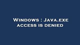 Windows : Java.exe access is denied