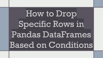 How to Drop Specific Rows in Pandas DataFrames Based on Conditions