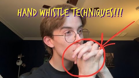 HOW TO HAND WHISTLE: Tips for Beginners and Advanced Level