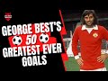 George Best | 50 Greatest Goals 🐐🔴⚪️⚫️☘️