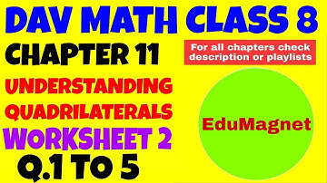 DAV MATH CLASS 8 CHAPTER 11 UNDERSTANDING QUADRILATERALS WORKSHEET 2 Q.1 to 5