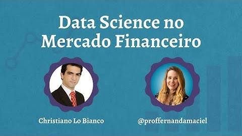 Data Science no Mercado Financeiro - Live com Christiano Lo Bianco | Prof. Fernanda Maciel
