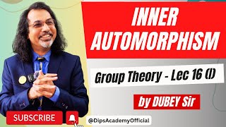 Inner Automorphism | Group Theory Lecture 16 (I) by Dubey Sir | CSIR NET Math | IIT JAM | GATE Math
