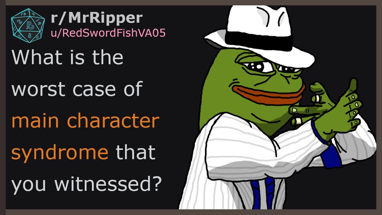 DMs; What is the worst case of main character syndrome that you witnessed?