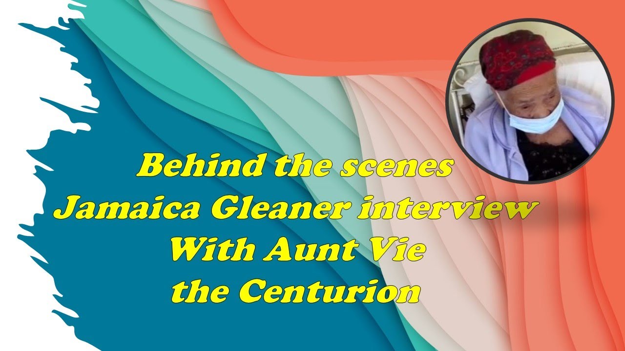 Behind the Scenes, Jamaica Gleaner interview, of Aunt Vie (Violet Douglas) the Centurion, 100th bday