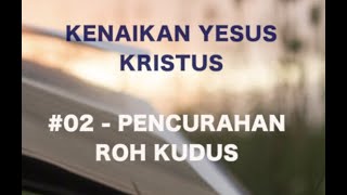 19 MAY - KENAIKAN YESUS KRISTUS #02 PENCURAHAN ROH KUDUS  - LUKAS 24:49