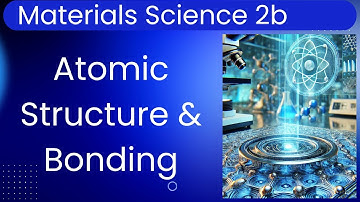 Materials Science 2b: Atomic Structure & Interatomic Bonding I - Periodic Table Relationships
