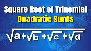 How to Find Square Root of Trinomial Quadratic Surds?