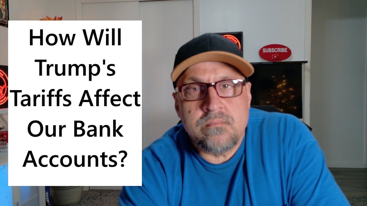 How Trump's Tariffs Will Affect Your Wallet: Bank Accounts & Prices ...
