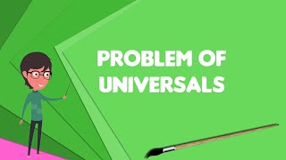What is Problem of universals, Explain Problem of universals, Define Problem of universals