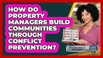 How Do Property Managers Build Communities Through Conflict Prevention?