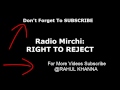 Radio mirchi right to reject