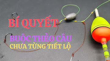 Kinh nghiệm câu cá || Cách buộc thẻo câu sông chì chạy (  siệu nhạy - siêu mạnh ) | fishing knot