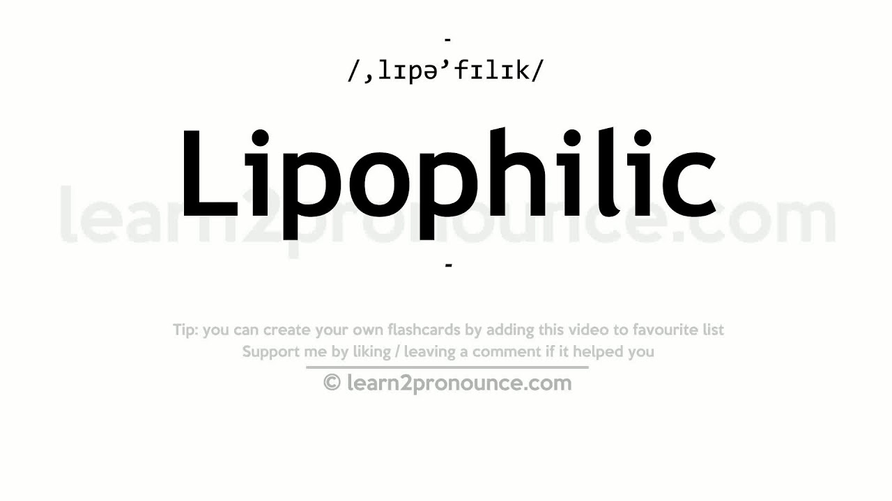 Pronunciation of Lipophilic Definition of Lipophilic YouTube